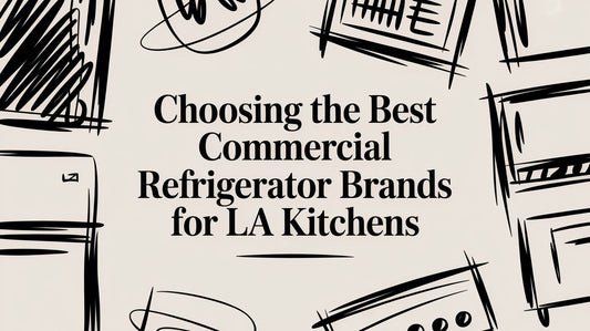 Choosing the Best Commercial Refrigerator Brands for LA Kitchens