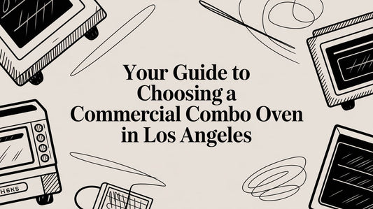 Your Guide to Choosing a Commercial Combo Oven in Los Angeles