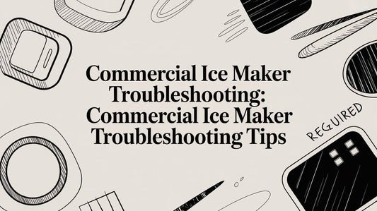 Commercial Ice Maker Troubleshooting for Los Angeles Restaurants