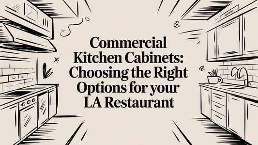 Commercial Kitchen Cabinets: Choosing the Right Options for Your LA Restaurant