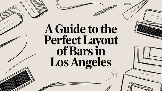 A Guide to the Perfect Layout of Bars in Los Angeles