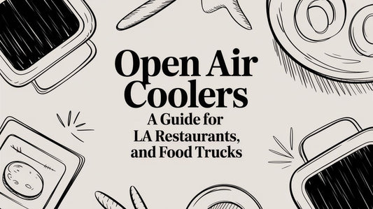 Open Air Coolers: A Guide for LA Restaurants and Food Trucks