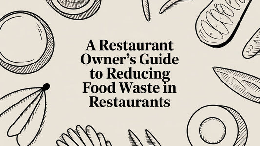 A Los Angeles Restaurant Owner's Guide to Reducing Food Waste