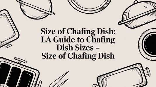 Size of Chafing Dish: LA Guide to Chafing Dish Sizes - size of chafing dish