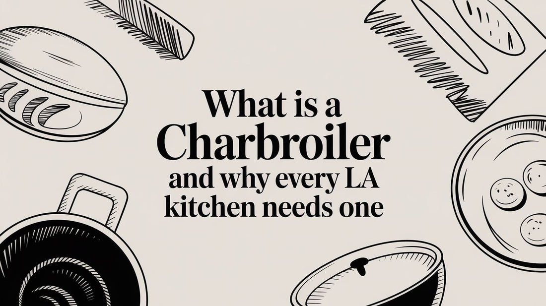 What Is a Charbroiler and Why Every LA Kitchen Needs One