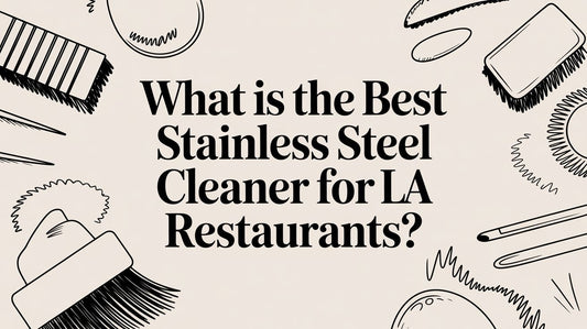 What Is The Best Stainless Steel Cleaner For LA Restaurants?